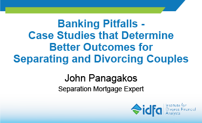 IDFA Webinar: Banking Pitfalls - Case Studies that Determine Better Outcomes for Separating and Divorcing Couples in Canada