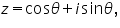 «math xmlns=¨https://www.w3.org/1998/Math/MathML¨»«mi»z«/mi»«mo»=«/mo»«mi mathvariant=¨normal¨»cos«/mi»«mi»§#952;«/mi»«mo»+«/mo»«mi»i«/mi»«mi mathvariant=¨normal¨»sin«/mi»«mi»§#952;«/mi»«mo»,«/mo»«/math»