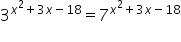 3 to the power of x squared plus 3 x minus 18 end exponent equals 7 to the power of x squared plus 3 x minus 18 end exponent