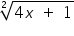 «math xmlns=¨https://www.w3.org/1998/Math/MathML¨»«mroot»«mrow»«mn»4«/mn»«mi»x«/mi»«mo»§nbsp;«/mo»«mo»+«/mo»«mo»§nbsp;«/mo»«mn»1«/mn»«/mrow»«mn»2«/mn»«/mroot»«/math»
