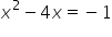 x squared minus 4 x equals negative 1