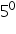 «math xmlns=¨https://www.w3.org/1998/Math/MathML¨»«msup»«mn»5«/mn»«mn»0«/mn»«/msup»«/math»