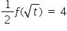 1 half f left parenthesis square root of t right parenthesis space equals space 4