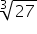 cube root of 27