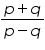 «math xmlns=¨https://www.w3.org/1998/Math/MathML¨»«mfrac»«mrow»«mi»p«/mi»«mo»+«/mo»«mi»q«/mi»«/mrow»«mrow»«mi»p«/mi»«mo»-«/mo»«mi»q«/mi»«/mrow»«/mfrac»«/math»
