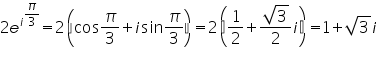 &laquo;math xmlns=&uml;https://www.w3.org/1998/Math/MathML&uml;&raquo;&laquo;mn&raquo;2&laquo;/mn&raquo;&laquo;msup&raquo;&laquo;msup&raquo;&laquo;mi&raquo;e&laquo;/mi&raquo;&laquo;mi&raquo;i&laquo;/mi&raquo;&laquo;/msup&raquo;&laquo;mfrac&raquo;&laquo;mi&raquo;&sect;#960;&laquo;/mi&raquo;&laquo;mn&raquo;3&laquo;/mn&raquo;&laquo;/mfrac&raquo;&laquo;/msup&raquo;&laquo;mo&raquo;=&laquo;/mo&raquo;&laquo;mn&raquo;2&laquo;/mn&raquo;&laquo;mfenced&raquo;&laquo;mrow&raquo;&laquo;mi mathvariant=&uml;normal&uml;&raquo;cos&laquo;/mi&raquo;&laquo;mfrac&raquo;&laquo;mi&raquo;&sect;#960;&laquo;/mi&raquo;&laquo;mn&raquo;3&laquo;/mn&raquo;&laquo;/mfrac&raquo;&laquo;mo&raquo;+&laquo;/mo&raquo;&laquo;mi&raquo;i&laquo;/mi&raquo;&laquo;mi mathvariant=&uml;normal&uml;&raquo;sin&laquo;/mi&raquo;&laquo;mfrac&raquo;&laquo;mi&raquo;&sect;#960;&laquo;/mi&raquo;&laquo;mn&raquo;3&laquo;/mn&raquo;&laquo;/mfrac&raquo;&laquo;/mrow&raquo;&laquo;/mfenced&raquo;&laquo;mo&raquo;=&laquo;/mo&raquo;&laquo;mn&raquo;2&laquo;/mn&raquo;&laquo;mfenced&raquo;&laquo;mrow&raquo;&laquo;mfrac&raquo;&laquo;mn&raquo;1&laquo;/mn&raquo;&laquo;mn&raquo;2&laquo;/mn&raquo;&laquo;/mfrac&raquo;&laquo;mo&raquo;+&laquo;/mo&raquo;&laquo;mfrac&raquo;&laquo;msqrt&raquo;&laquo;mn&raquo;3&laquo;/mn&raquo;&laquo;/msqrt&raquo;&laquo;mn&raquo;2&laquo;/mn&raquo;&laquo;/mfrac&raquo;&laquo;mi&raquo;i&laquo;/mi&raquo;&laquo;/mrow&raquo;&laquo;/mfenced&raquo;&laquo;mo&raquo;=&laquo;/mo&raquo;&laquo;mn&raquo;1&laquo;/mn&raquo;&laquo;mo&raquo;+&laquo;/mo&raquo;&laquo;msqrt&raquo;&laquo;mn&raquo;3&laquo;/mn&raquo;&laquo;/msqrt&raquo;&laquo;mi&raquo;i&laquo;/mi&raquo;&laquo;/math&raquo;
