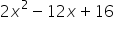 2 x squared minus 12 x plus 16