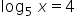 log subscript 5 space x equals 4