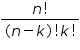 «math xmlns=¨https://www.w3.org/1998/Math/MathML¨»«mfrac»«mrow»«mi»n«/mi»«mo»!«/mo»«/mrow»«mrow»«mo»(«/mo»«mi»n«/mi»«mo»-«/mo»«mi»k«/mi»«mo»)«/mo»«mo»!«/mo»«mi»k«/mi»«mo»!«/mo»«/mrow»«/mfrac»«/math»