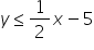 y less or equal than 1 half x minus 5