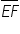 stack E F with bar on top
