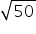 square root of 50
