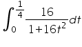 «math xmlns=¨https://www.w3.org/1998/Math/MathML¨»«msubsup»«mo»§#8747;«/mo»«mn»0«/mn»«mfrac»«mn»1«/mn»«mn»4«/mn»«/mfrac»«/msubsup»«mfrac»«mn»16«/mn»«mrow»«mn»1«/mn»«mo»+«/mo»«mn»16«/mn»«msup»«mi»t«/mi»«mn»2«/mn»«/msup»«/mrow»«/mfrac»«mi»d«/mi»«mi»t«/mi»«/math»