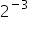 2 to the power of negative 3 end exponent