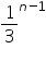 «math xmlns=¨https://www.w3.org/1998/Math/MathML¨»«msup»«mfrac»«mn»1«/mn»«mn»3«/mn»«/mfrac»«mrow»«mi»n«/mi»«mo»-«/mo»«mn»1«/mn»«/mrow»«/msup»«/math»