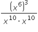 fraction numerator open parentheses x to the power of 6 close parentheses cubed over denominator x to the power of 10 times x to the power of 10 end fraction