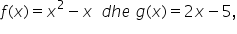 f left parenthesis x right parenthesis equals x squared minus x space space d h e space g left parenthesis x right parenthesis equals 2 x minus 5 comma