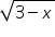 «math xmlns=¨https://www.w3.org/1998/Math/MathML¨»«msqrt»«mrow»«mn»3«/mn»«mo»-«/mo»«mi»x«/mi»«/mrow»«/msqrt»«/math»