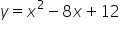 y equals x squared minus 8 x plus 12