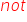 n o t