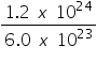 &laquo;math xmlns=&uml;https://www.w3.org/1998/Math/MathML&uml;&raquo;&laquo;mfrac&raquo;&laquo;mrow&raquo;&laquo;mn&raquo;1&laquo;/mn&raquo;&laquo;mo&raquo;.&laquo;/mo&raquo;&laquo;mn&raquo;2&laquo;/mn&raquo;&laquo;mo&raquo;&sect;nbsp;&laquo;/mo&raquo;&laquo;mi&raquo;x&laquo;/mi&raquo;&laquo;mo&raquo;&sect;nbsp;&laquo;/mo&raquo;&laquo;msup&raquo;&laquo;mn&raquo;10&laquo;/mn&raquo;&laquo;mn&raquo;24&laquo;/mn&raquo;&laquo;/msup&raquo;&laquo;/mrow&raquo;&laquo;mrow&raquo;&laquo;mn&raquo;6&laquo;/mn&raquo;&laquo;mo&raquo;.&laquo;/mo&raquo;&laquo;mn&raquo;0&laquo;/mn&raquo;&laquo;mo&raquo;&sect;nbsp;&laquo;/mo&raquo;&laquo;mi&raquo;x&laquo;/mi&raquo;&laquo;mo&raquo;&sect;nbsp;&laquo;/mo&raquo;&laquo;msup&raquo;&laquo;mn&raquo;10&laquo;/mn&raquo;&laquo;mn&raquo;23&laquo;/mn&raquo;&laquo;/msup&raquo;&laquo;/mrow&raquo;&laquo;/mfrac&raquo;&laquo;/math&raquo;