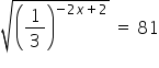 square root of open parentheses 1 third close parentheses to the power of minus 2 x plus 2 end exponent end root space equals space 81