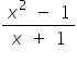 fraction numerator x squared space minus space 1 over denominator x space plus space 1 end fraction