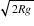 begin mathsize 12px style square root of 2 R g end root end style