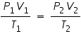 &laquo;math xmlns=&uml;https://www.w3.org/1998/Math/MathML&uml;&raquo;&laquo;mfrac&raquo;&laquo;mrow&raquo;&laquo;msub&raquo;&laquo;mi&raquo;P&laquo;/mi&raquo;&laquo;mn&raquo;1&laquo;/mn&raquo;&laquo;/msub&raquo;&laquo;msub&raquo;&laquo;mi&raquo;V&laquo;/mi&raquo;&laquo;mn&raquo;1&laquo;/mn&raquo;&laquo;/msub&raquo;&laquo;/mrow&raquo;&laquo;msub&raquo;&laquo;mi&raquo;T&laquo;/mi&raquo;&laquo;mn&raquo;1&laquo;/mn&raquo;&laquo;/msub&raquo;&laquo;/mfrac&raquo;&laquo;mo&raquo;&sect;nbsp;&laquo;/mo&raquo;&laquo;mo&raquo;=&laquo;/mo&raquo;&laquo;mo&raquo;&sect;nbsp;&laquo;/mo&raquo;&laquo;mfrac&raquo;&laquo;mrow&raquo;&laquo;msub&raquo;&laquo;mi&raquo;P&laquo;/mi&raquo;&laquo;mn&raquo;2&laquo;/mn&raquo;&laquo;/msub&raquo;&laquo;msub&raquo;&laquo;mi&raquo;V&laquo;/mi&raquo;&laquo;mn&raquo;2&laquo;/mn&raquo;&laquo;/msub&raquo;&laquo;/mrow&raquo;&laquo;msub&raquo;&laquo;mi&raquo;T&laquo;/mi&raquo;&laquo;mn&raquo;2&laquo;/mn&raquo;&laquo;/msub&raquo;&laquo;/mfrac&raquo;&laquo;/math&raquo;