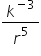 k to the power of minus 3 end exponent over r to the power of 5