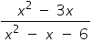 «math xmlns=¨https://www.w3.org/1998/Math/MathML¨»«mfrac»«mrow»«msup»«mi»x«/mi»«mrow»«mn»2«/mn»«mo»§nbsp;«/mo»«/mrow»«/msup»«mo»-«/mo»«mo»§nbsp;«/mo»«mn»3«/mn»«mi»x«/mi»«/mrow»«mrow»«msup»«mi»x«/mi»«mn»2«/mn»«/msup»«mo»§nbsp;«/mo»«mo»-«/mo»«mo»§nbsp;«/mo»«mi»x«/mi»«mo»§nbsp;«/mo»«mo»-«/mo»«mo»§nbsp;«/mo»«mn»6«/mn»«/mrow»«/mfrac»«/math»