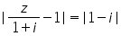 «math xmlns=¨https://www.w3.org/1998/Math/MathML¨»«mo»|«/mo»«mfrac»«mi»z«/mi»«mrow»«mn»1«/mn»«mo»+«/mo»«mi»i«/mi»«/mrow»«/mfrac»«mo»-«/mo»«mn»1«/mn»«mo»|«/mo»«mo»=«/mo»«mo»|«/mo»«mn»1«/mn»«mo»-«/mo»«mi»i«/mi»«mo»|«/mo»«/math»