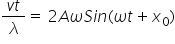 fraction numerator v t over denominator lambda end fraction equals space 2 A omega S i n left parenthesis omega t plus x subscript 0 right parenthesis
