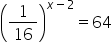 open parentheses 1 over 16 close parentheses to the power of x minus 2 end exponent equals 64