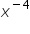 x to the power of minus 4 end exponent