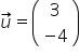 u with rightwards arrow on top equals open parentheses table row 3 row cell negative 4 end cell end table close parentheses
