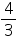 «math xmlns=¨https://www.w3.org/1998/Math/MathML¨»«mfrac»«mn»4«/mn»«mn»3«/mn»«/mfrac»«/math»