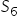 S subscript 6