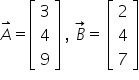 A with rightwards harpoon with barb upwards on top equals open square brackets table row 3 row 4 row 9 end table close square brackets space comma space B with rightwards arrow on top equals space open square brackets table row 2 row 4 row 7 end table close square brackets