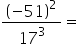 open parentheses minus 51 close parentheses squared over 17 cubed equals