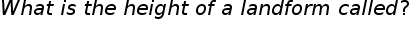 begin mathsize 20px style W h a t space i s space t h e space h e i g h t space o f space a space l a n d f o r m space c a l l e d ? end style