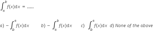 integral subscript a superscript b f left parenthesis x right parenthesis d x space equals space.....
a right parenthesis space minus integral subscript b superscript a f left parenthesis x right parenthesis d x space space space space space space space space space space space b right parenthesis space minus space integral subscript a superscript b f left parenthesis x right parenthesis d x space space space space space space space space c right parenthesis space space space integral subscript b superscript a f left parenthesis x right parenthesis d x space space d right parenthesis space N o n e space o f space t h e space a b o v e