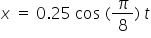 x space equals space 0.25 space cos space left parenthesis pi over 8 right parenthesis space t