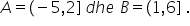 A equals left parenthesis negative 5 comma 2 right square bracket space d h e space B equals left parenthesis 1 comma 6 right square bracket space.