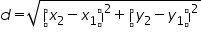«math xmlns=¨https://www.w3.org/1998/Math/MathML¨»«mi»d«/mi»«mo»=«/mo»«msqrt»«mrow»«msup»«mfenced»«mrow»«msub»«mi»x«/mi»«mn»2«/mn»«/msub»«mo»-«/mo»«msub»«mi»x«/mi»«mn»1«/mn»«/msub»«/mrow»«/mfenced»«mn»2«/mn»«/msup»«mo»+«/mo»«msup»«mfenced»«mrow»«msub»«mi»y«/mi»«mn»2«/mn»«/msub»«mo»-«/mo»«msub»«mi»y«/mi»«mn»1«/mn»«/msub»«/mrow»«/mfenced»«mn»2«/mn»«/msup»«/mrow»«/msqrt»«/math»