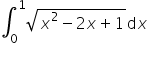 integral subscript 0 superscript 1 square root of x squared minus 2 x plus 1 end root d x