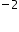 blank to the power of minus 2 end exponent