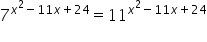7 to the power of x squared minus 11 x plus 24 end exponent equals 11 to the power of x squared minus 11 x plus 24 end exponent