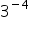 3 to the power of minus 4 end exponent