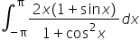 integral subscript negative straight pi end subscript superscript straight pi fraction numerator 2 x left parenthesis 1 plus sin x right parenthesis over denominator 1 plus cos squared x end fraction d x